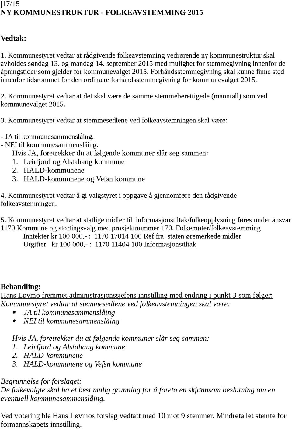 Forhåndsstemmegivning skal kunne finne sted innenfor tidsrommet for den ordinære forhåndsstemmegivning for kommunevalget 20