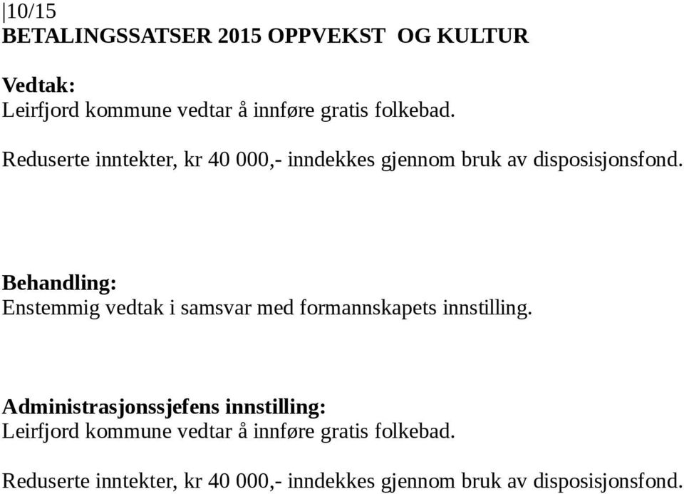 Enstemmig vedtak i samsvar med formannskapets innstilling.