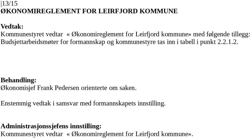 tas inn i tabell i punkt 2.2.1.2. Økonomisjef Frank Pedersen orienterte om saken.