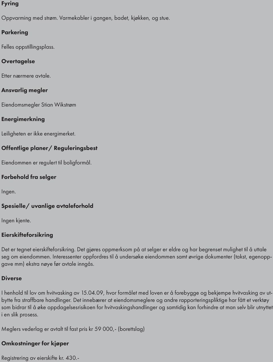 muligh il å ual sg om indommn Inrssnr oppfordrs il å undrsøk indommn sam øvrig dokumnr (aks, gnoppgav mm) ksra nøy før aval inngås Divrs I hnhold il lov om hvivasking av 150409, hvor formål md lovn r