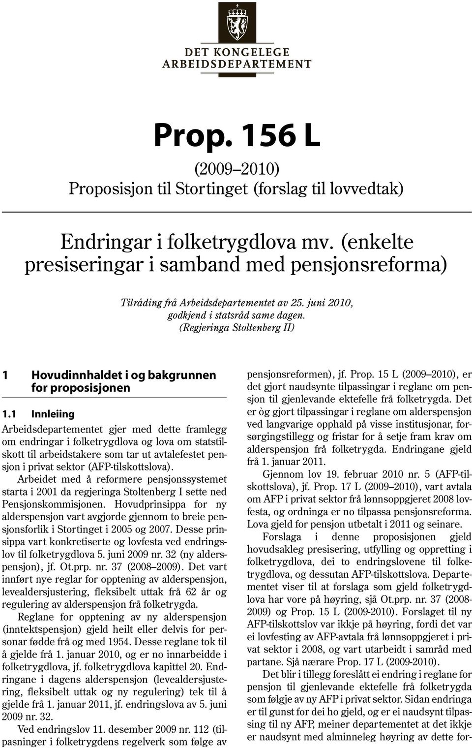 (Regjeringa Stoltenberg II) 1 Hovudinnhaldet i og bakgrunnen for proposisjonen 1.