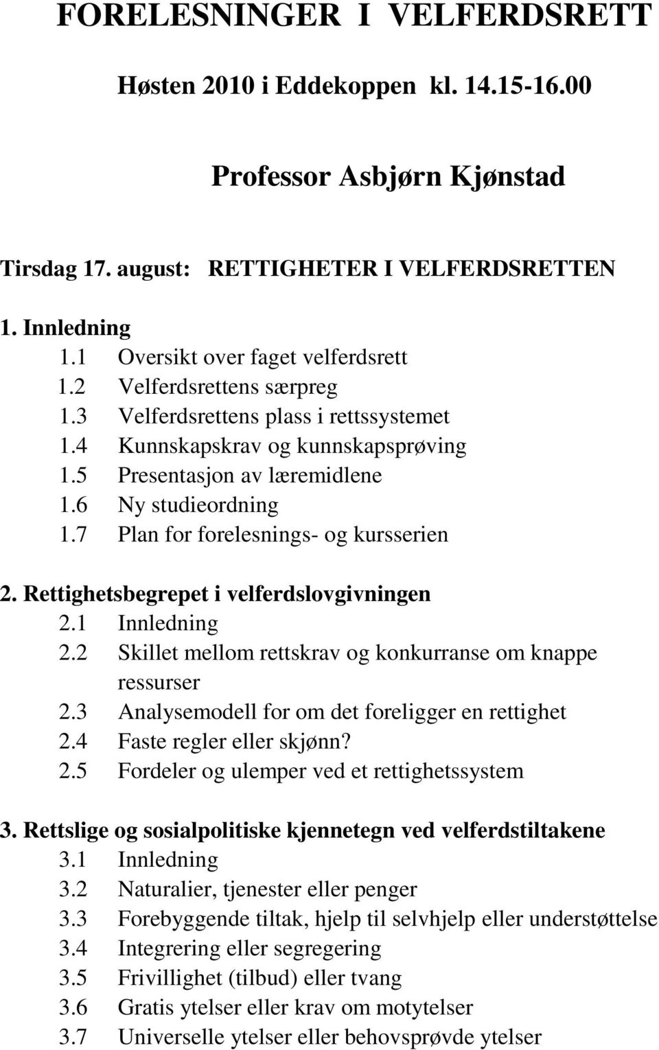 7 Plan for forelesnings- og kursserien 2. Rettighetsbegrepet i velferdslovgivningen 2.1 Innledning 2.2 Skillet mellom rettskrav og konkurranse om knappe ressurser 2.