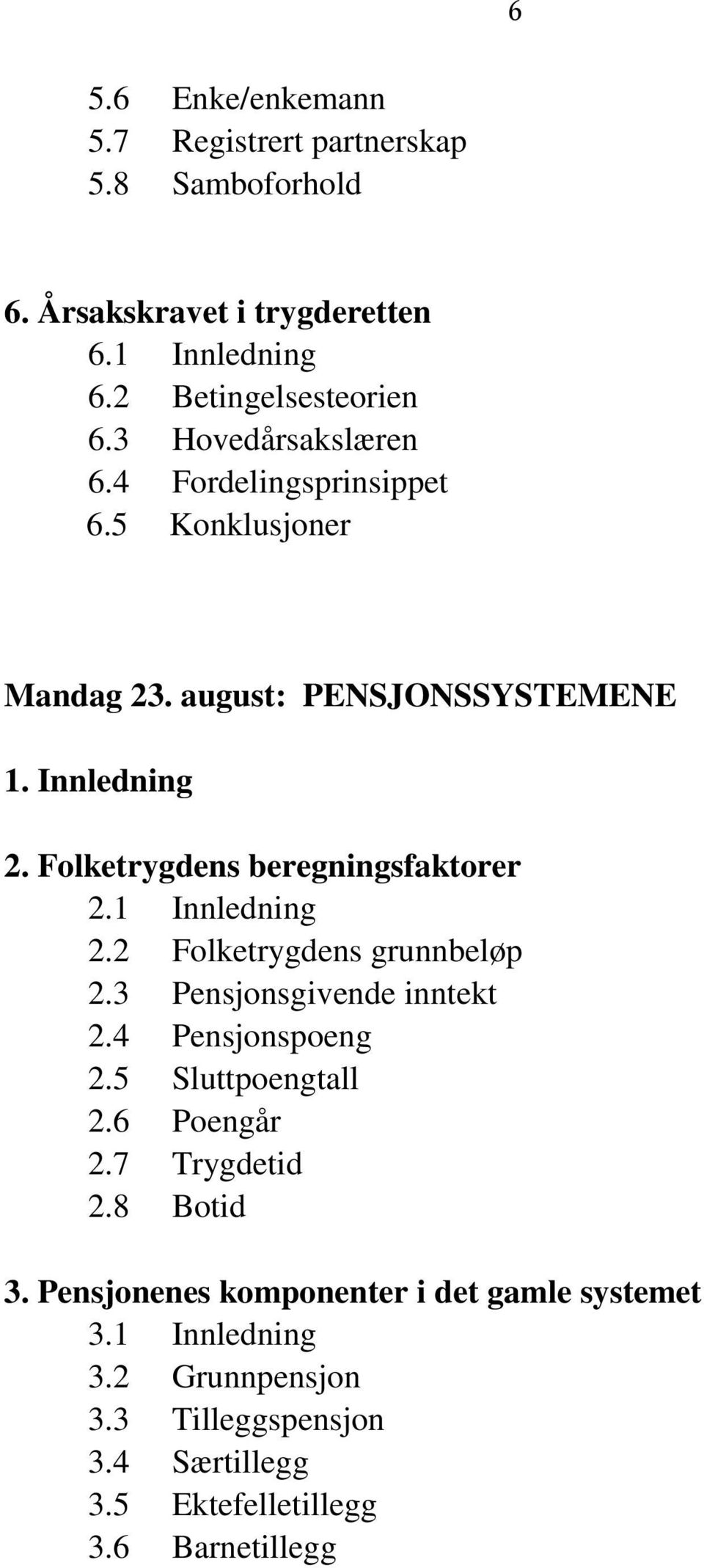 Folketrygdens beregningsfaktorer 2.1 Innledning 2.2 Folketrygdens grunnbeløp 2.3 Pensjonsgivende inntekt 2.4 Pensjonspoeng 2.5 Sluttpoengtall 2.