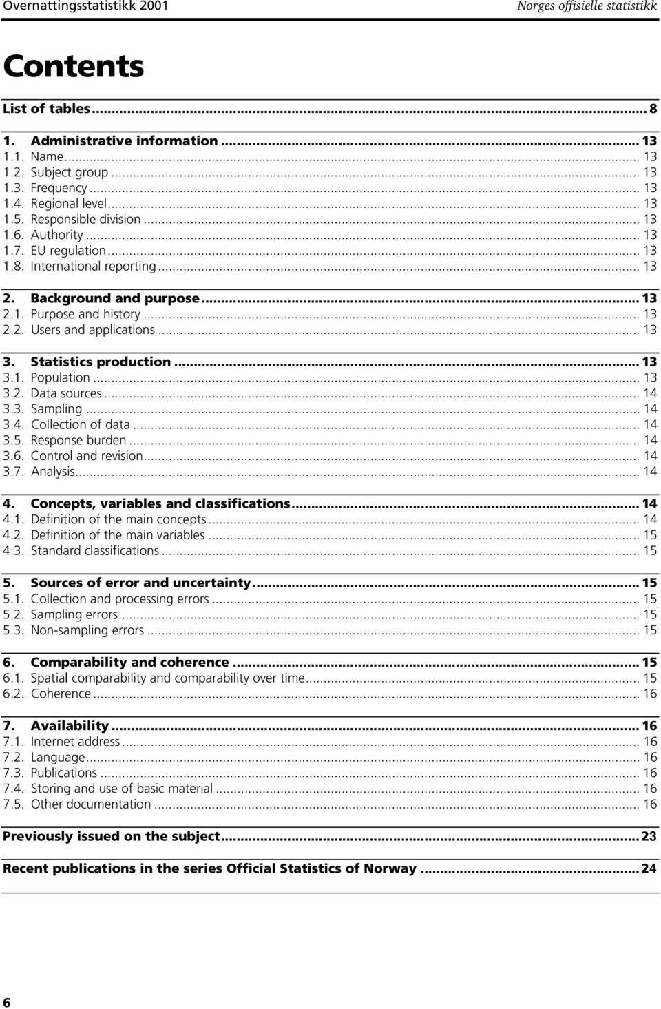 .. 13 3. Statistics production... 13 3.1. Population... 13 3.2. Data sources... 14 3.3. Sampling... 14 3.4. Collection of data... 14 3.5. Response burden... 14 3.6. Control and revision... 14 3.7.