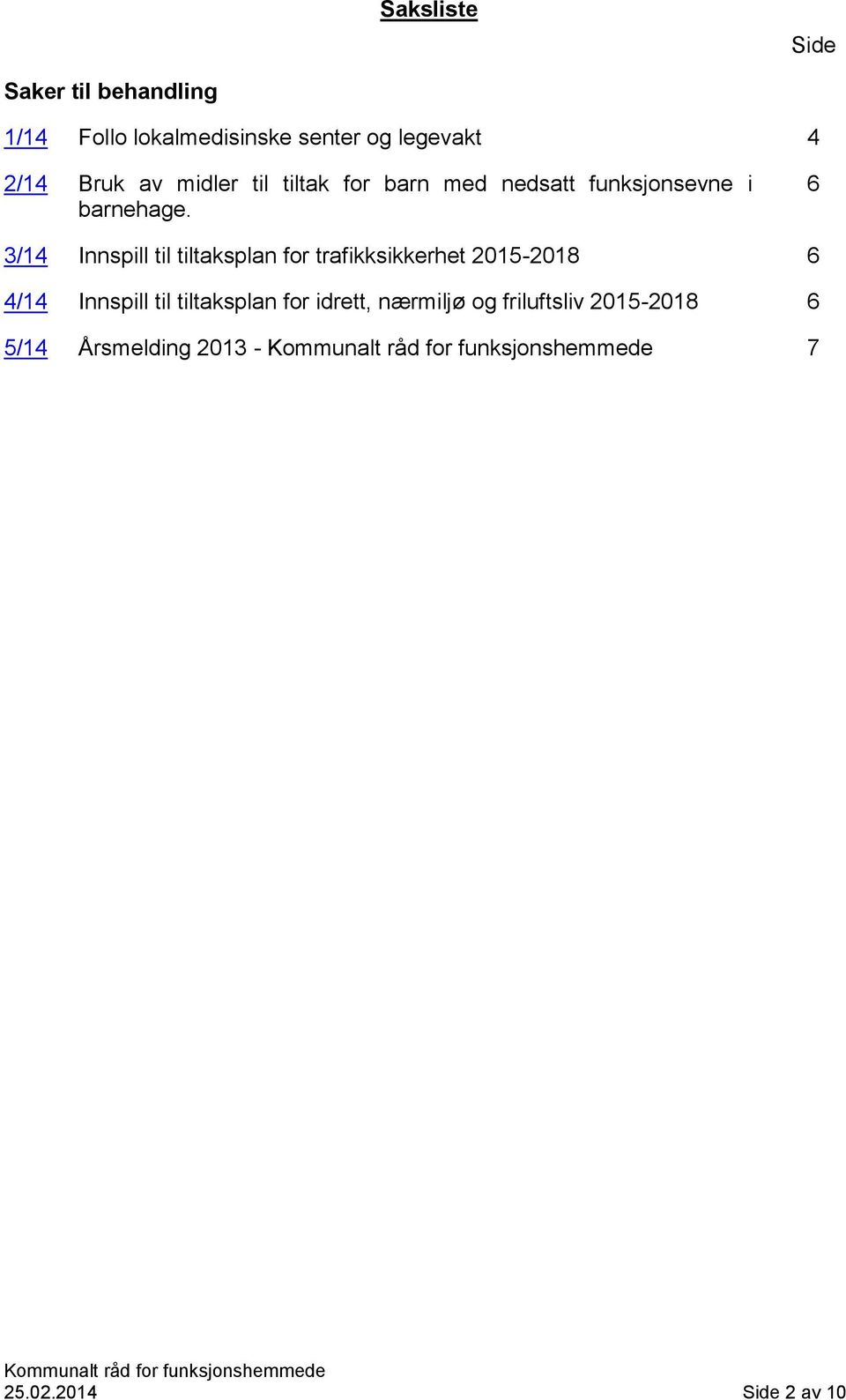 6 3/14 Innspill til tiltaksplan for trafikksikkerhet 2015-2018 6 4/14 Innspill til