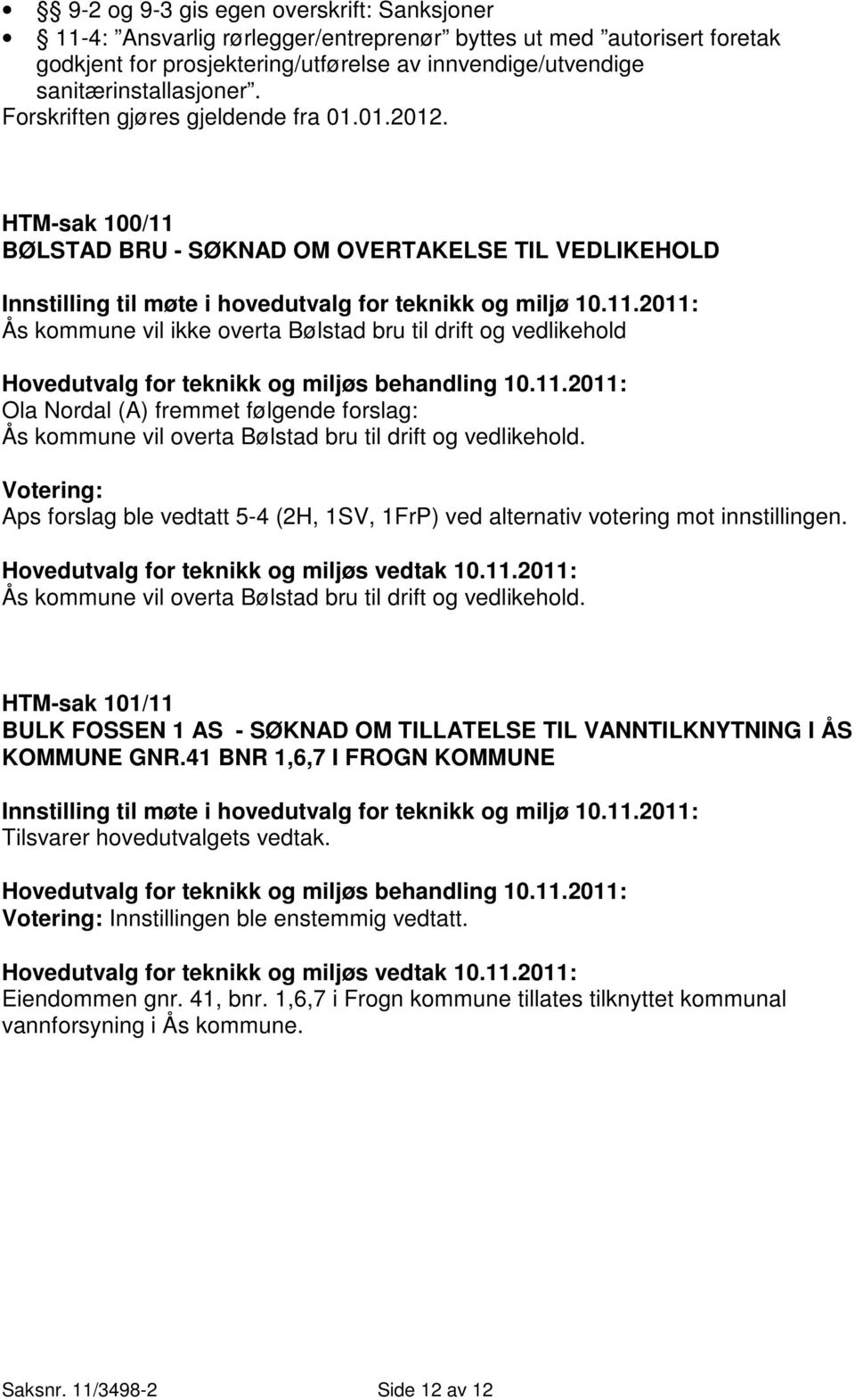 BØLSTAD BRU - SØKNAD OM OVERTAKELSE TIL VEDLIKEHOLD Innstilling til møte i hovedutvalg for teknikk og miljø 10.11.