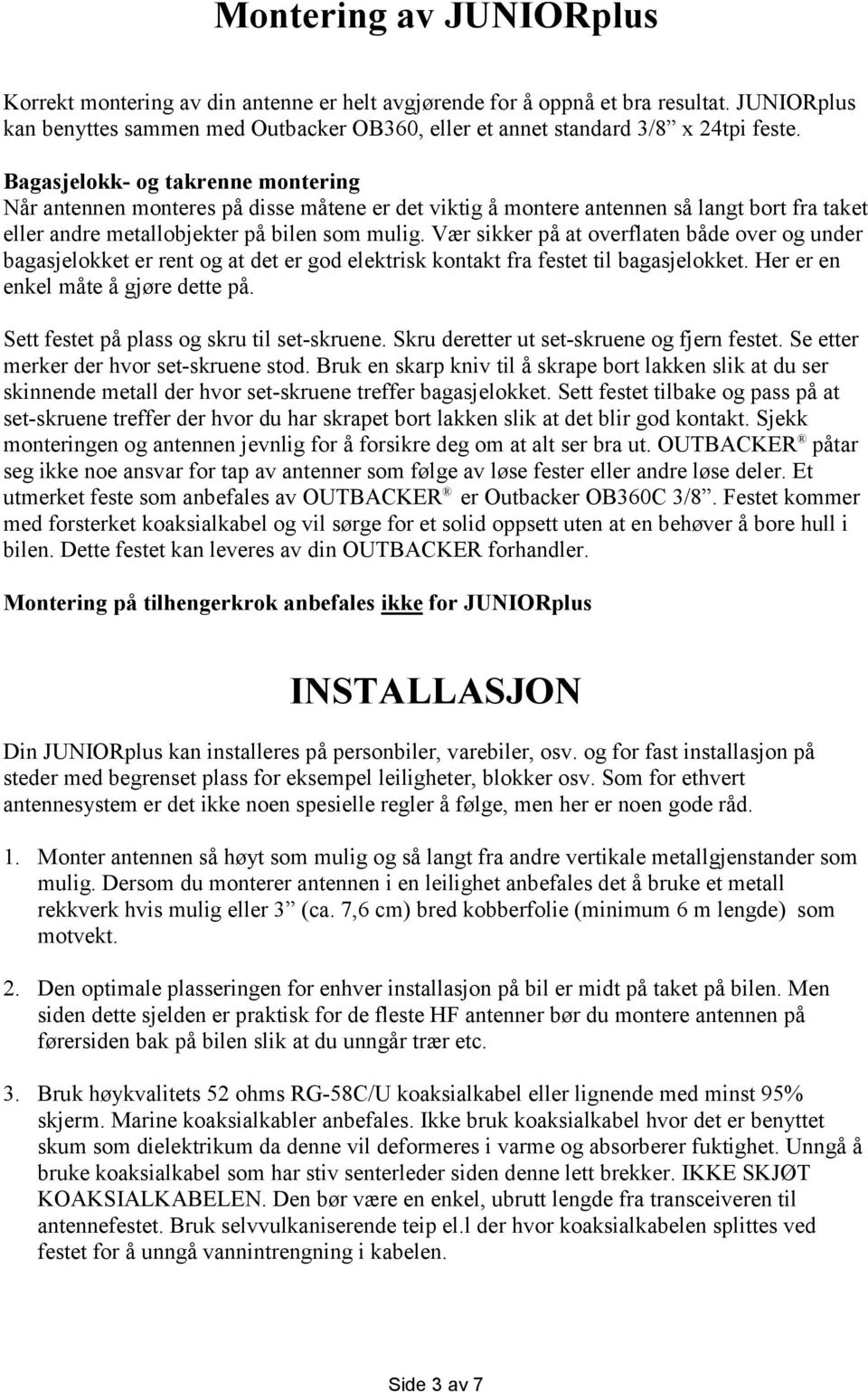 Vær sikker på at overflaten både over og under bagasjelokket er rent og at det er god elektrisk kontakt fra festet til bagasjelokket. Her er en enkel måte å gjøre dette på.