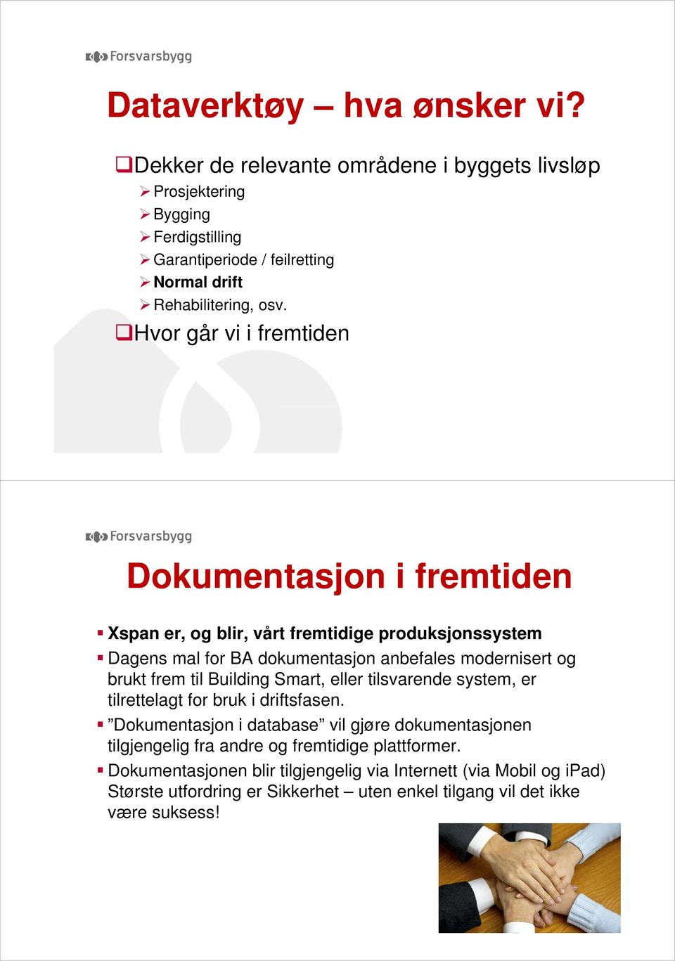 Hvor går vi i fremtiden Dokumentasjon i fremtiden Xspan er, og blir, vårt fremtidige produksjonssystem Dagens mal for BA dokumentasjon anbefales modernisert og brukt