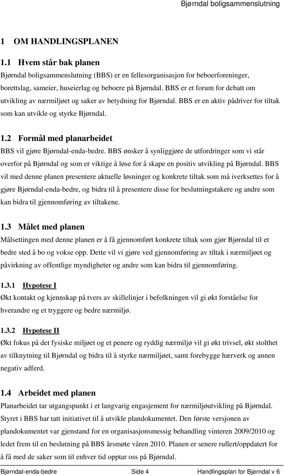 2 Formål med planarbeidet BBS vil gjøre Bjørndal-enda-bedre.
