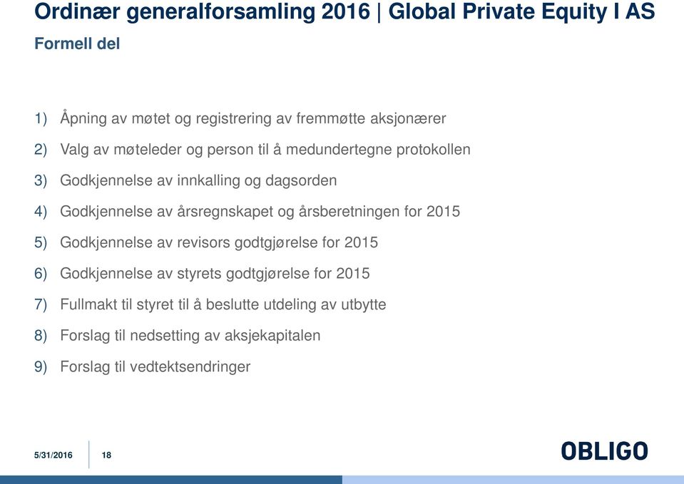 og årsberetningen for 2015 5) Godkjennelse av revisors godtgjørelse for 2015 6) Godkjennelse av styrets godtgjørelse for 2015 7)