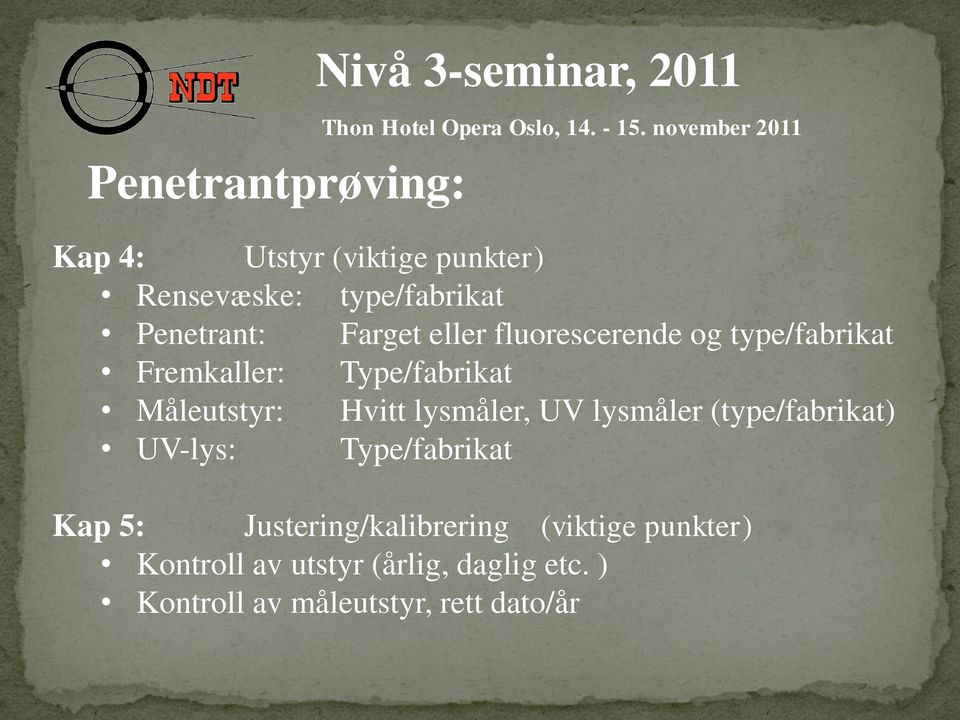 lysmåler, UV lysmåler (type/fabrikat) UV-lys: Type/fabrikat Kap 5: Justering/kalibrering