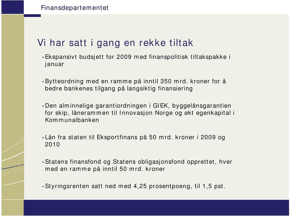 lånerammen til Innovasjon Norge og økt egenkapital i Kommunalbanken Lån fra staten til Eksportfinans på 5 mrd.