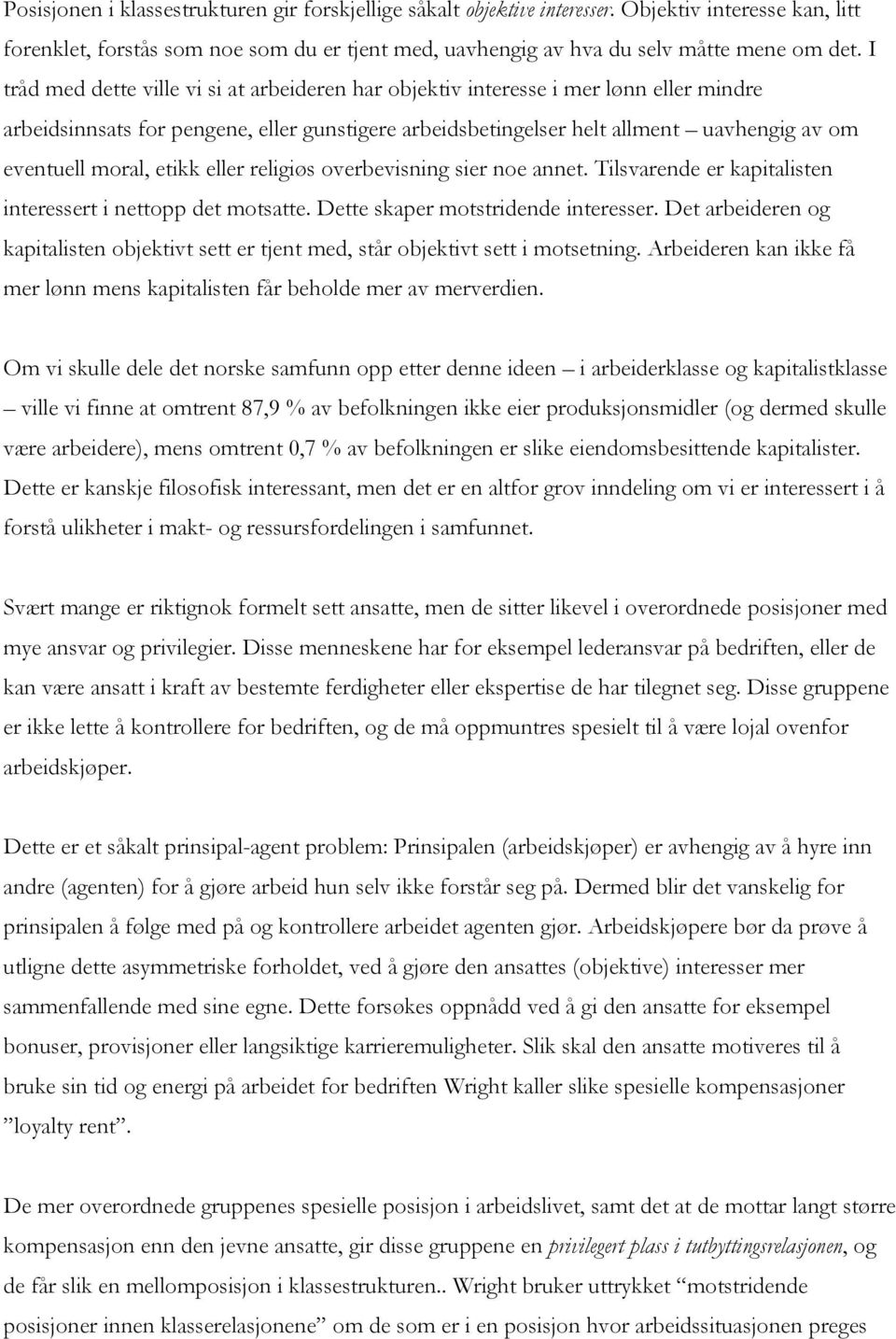 religiøs overbevisning sier noe anne. Tilsvarende er kapialisen ineresser i neopp de mosae. Dee skaper mosridende ineresser.