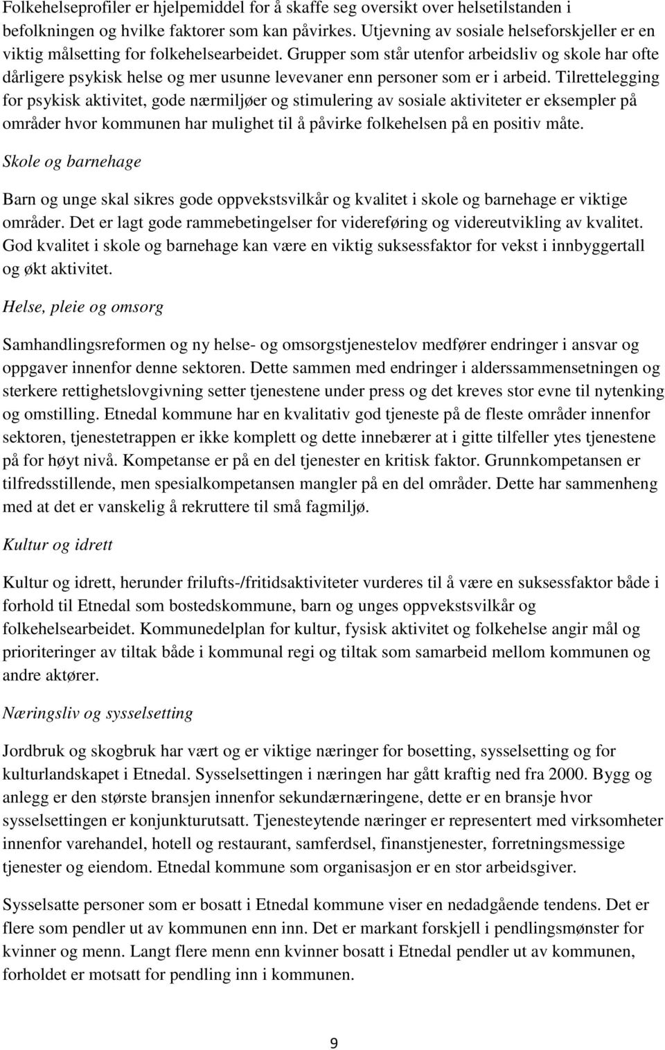 Grupper som står utenfor arbeidsliv og skole har ofte dårligere psykisk helse og mer usunne levevaner enn personer som er i arbeid.