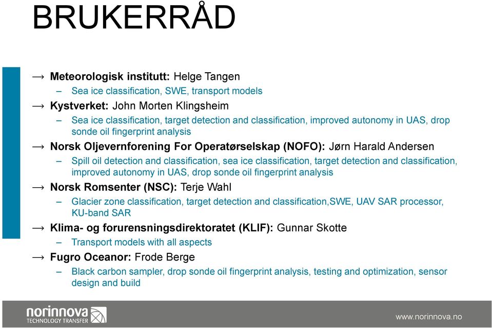 detection and classification, improved autonomy in UAS, drop sonde oil fingerprint analysis Norsk Romsenter (NSC): Terje Wahl Glacier zone classification, target detection and classification,swe, UAV