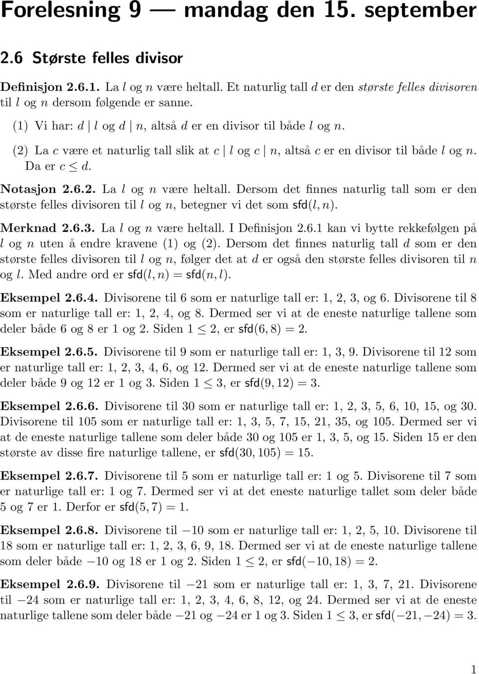 Dersom det finnes naturlig tall som er den største felles divisoren til l og n, betegner vi det som sfd(l, n). Merknad 2.6.3. La l og n være heltall. I Definisjon 2.6.1 kan vi bytte rekkefølgen på l og n uten å endre kravene (1) og (2).