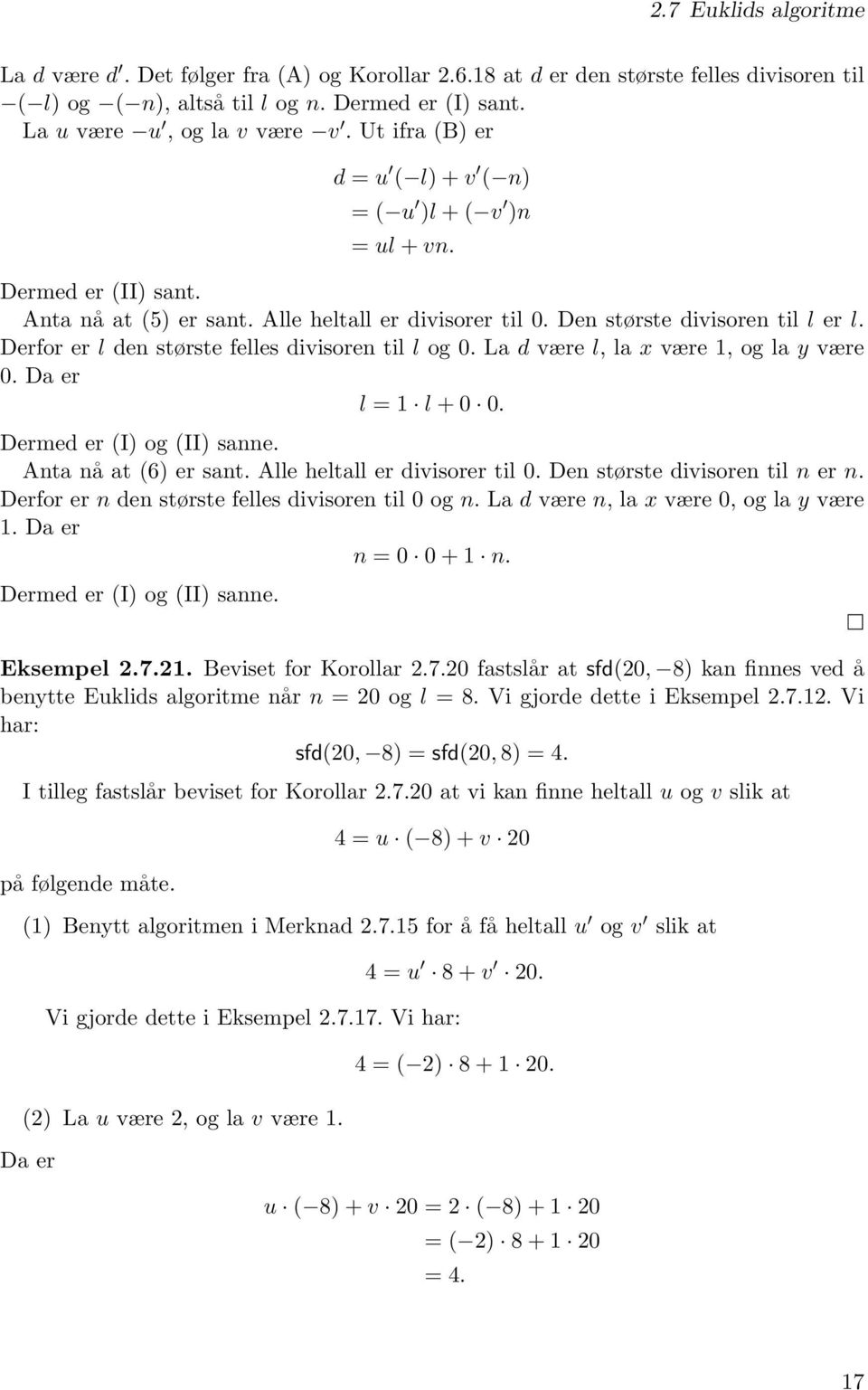 Derfor er l den største felles divisoren til l og 0. La d være l, la x være 1, og la y være 0. l = 1 l + 0 0. Dermed er (I) og (II) sanne. Anta nå at (6) er sant. Alle heltall er divisorer til 0.