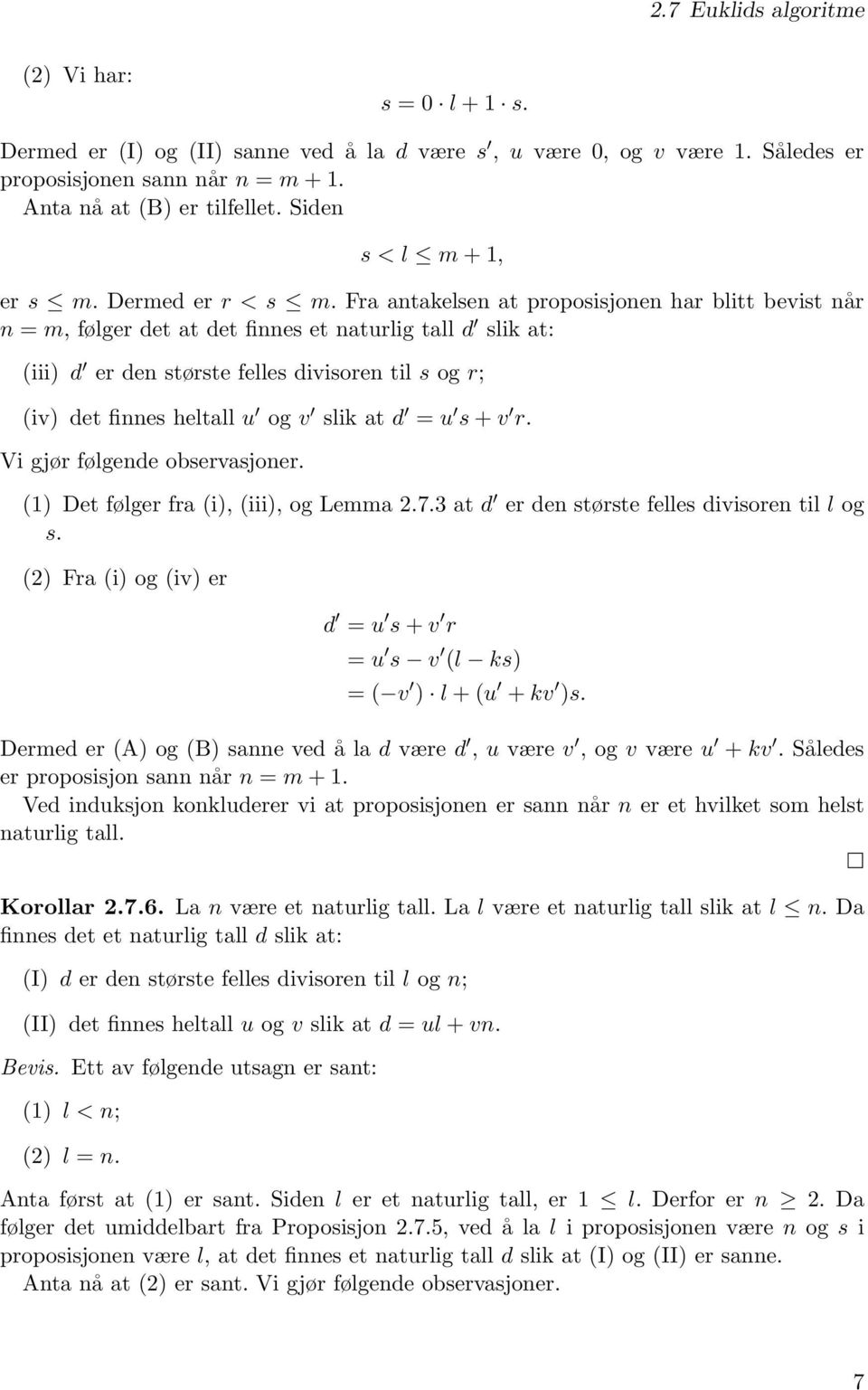 Fra antakelsen at proposisjonen har blitt bevist når n = m, følger det at det finnes et naturlig tall d slik at: (iii) d er den største felles divisoren til s og r; (iv) det finnes heltall u og v