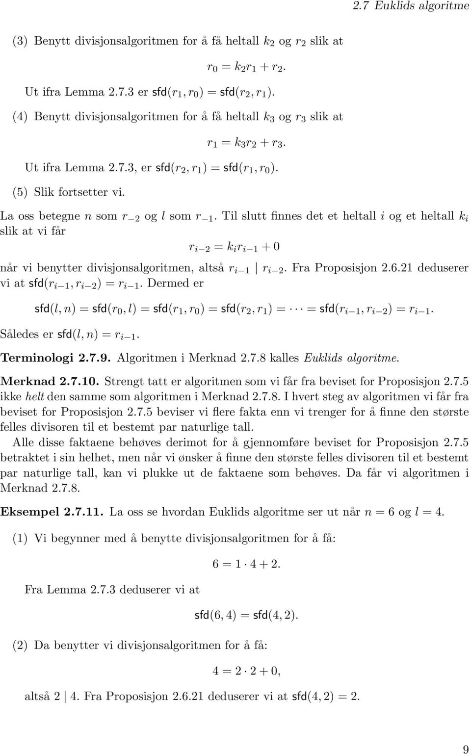 La oss betegne n som r 2 og l som r 1. Til slutt finnes det et heltall i og et heltall k i slik at vi får r i 2 = k i r i 1 + 0 når vi benytter divisjonsalgoritmen, altså r i 1 r i 2.