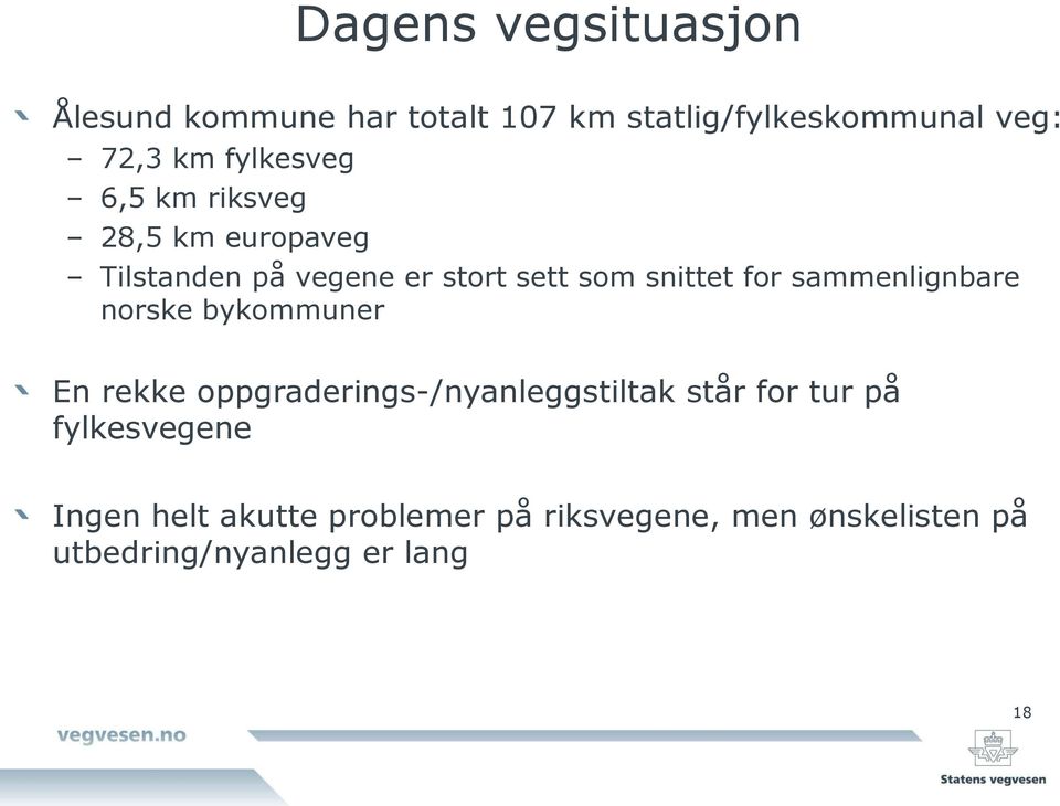 sammenlignbare norske bykommuner En rekke oppgraderings-/nyanleggstiltak står for tur på