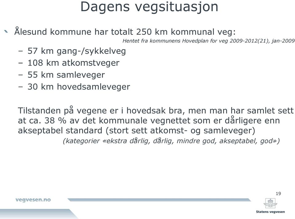 vegene er i hovedsak bra, men man har samlet sett at ca.