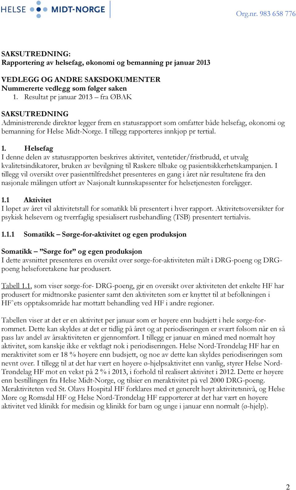 I tillegg rapporteres innkjøp pr tertial. 1.