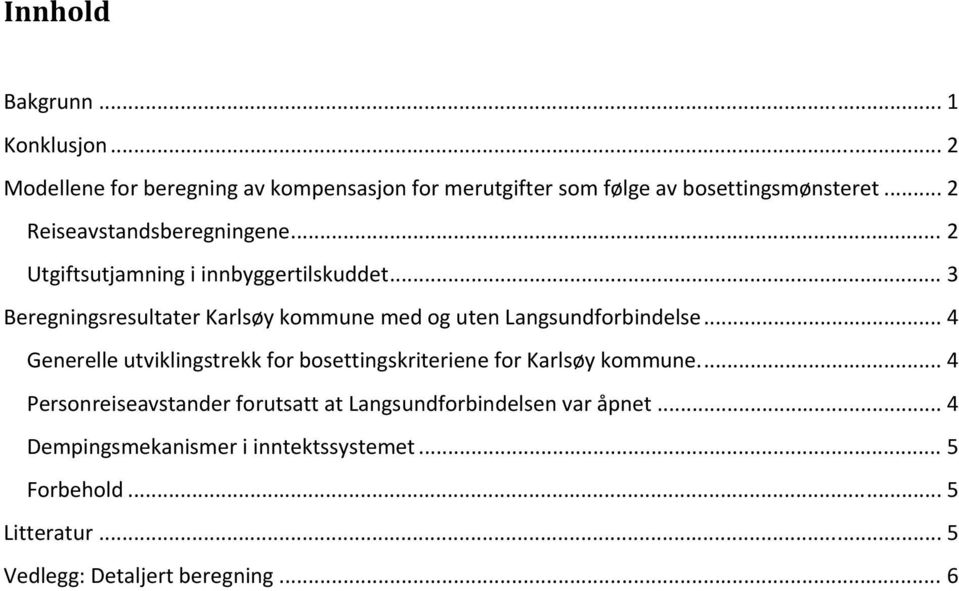.. 3 Beregningsresultater Karlsøy kommune med og uten Langsundforbindelse.