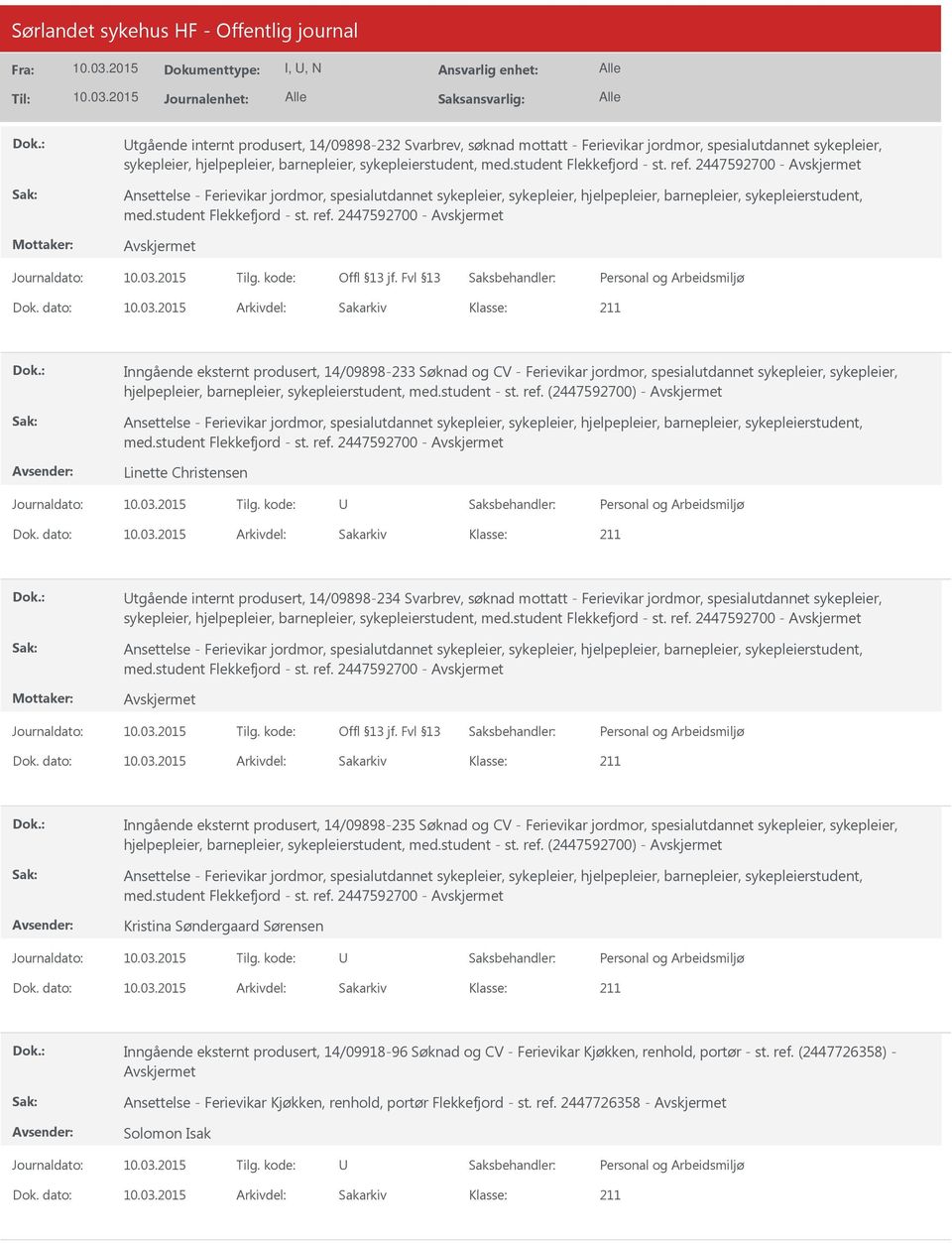 dato: Arkivdel: Sakarkiv Inngående eksternt produsert, 14/09898-233 Søknad og CV - Ferievikar jordmor, spesialutdannet sykepleier, sykepleier, hjelpepleier, barnepleier, sykepleierstudent, med.