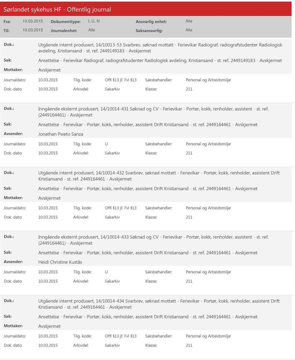 dato: Arkivdel: Sakarkiv Inngående eksternt produsert, 14/10014-431 Søknad og CV - Ferievikar - Portør, kokk, renholder, assistent - st. ref.