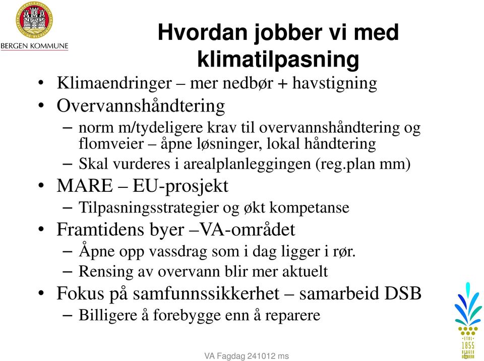 plan mm) MARE EU-prosjekt Tilpasningsstrategier og økt kompetanse Framtidens byer VA-området Åpne opp vassdrag som i dag