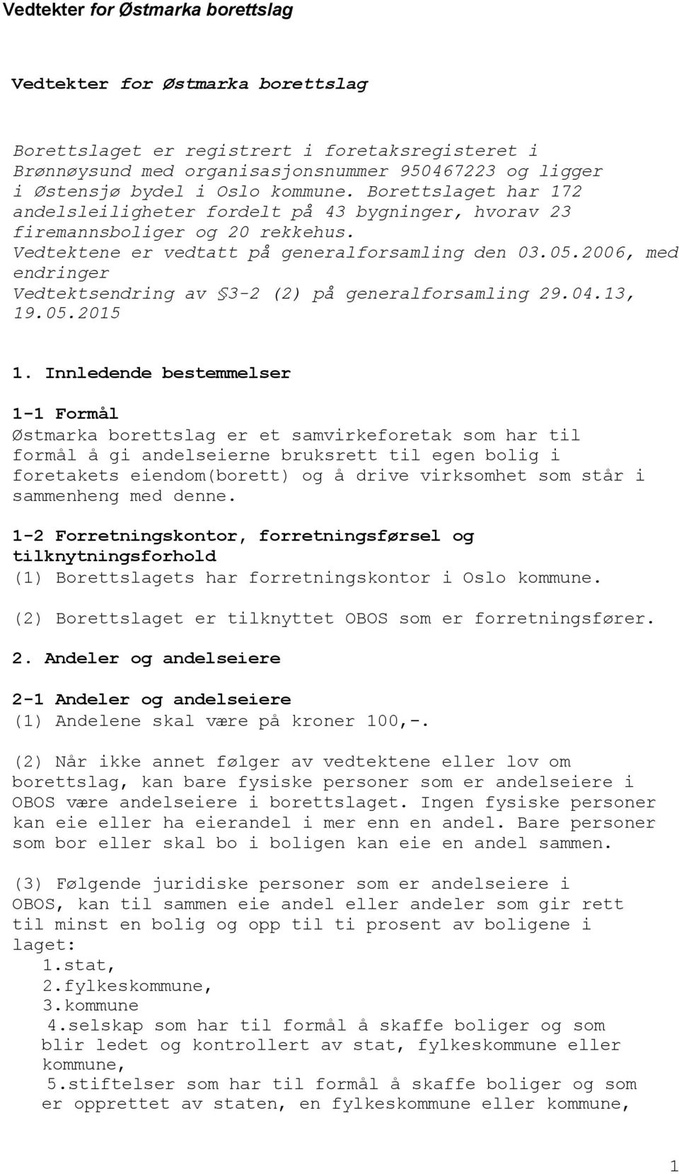 2006, med endringer Vedtektsendring av 3-2 (2) på generalforsamling 29.04.13, 19.05.2015 1.