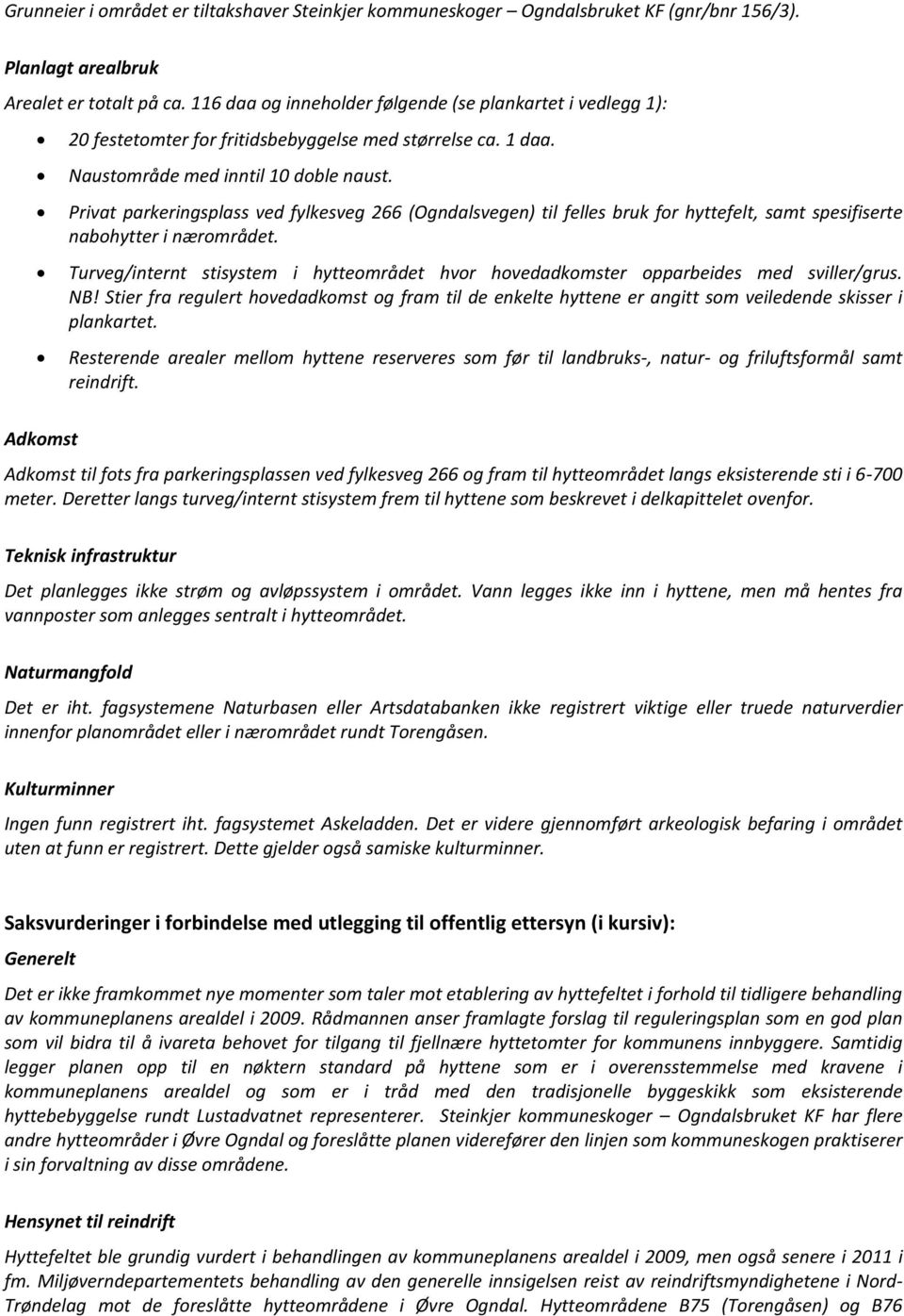 Privat parkeringsplass ved fylkesveg 266 (Ogndalsvegen) til felles bruk for hyttefelt, samt spesifiserte nabohytter i nærområdet.