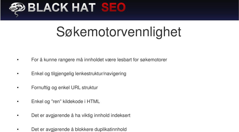 og enkel URL struktur Enkel og ren kildekode i HTML Det er avgjørende