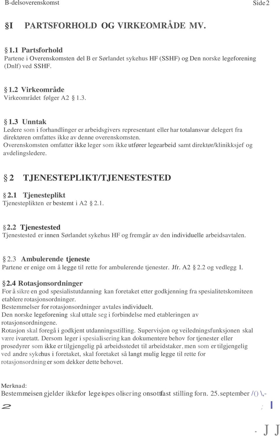 Overenskomsten omfatter ikke leger som ikke utfører legearbeid samt direktør/klinikksjef og avdelingsledere. 2 