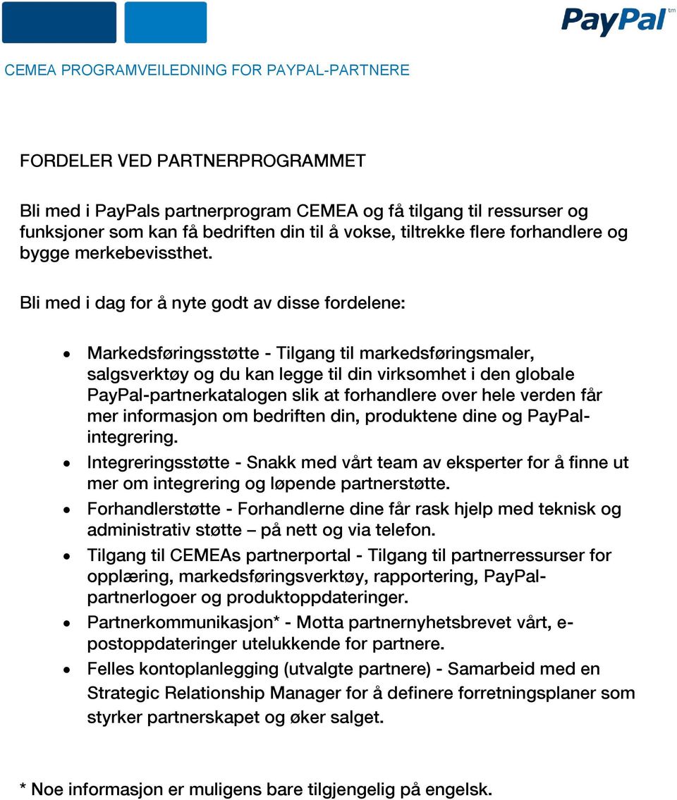 Bli med i dag for å nyte godt av disse fordelene: Markedsføringsstøtte - Tilgang til markedsføringsmaler, salgsverktøy og du kan legge til din virksomhet i den globale PayPal-partnerkatalogen slik at