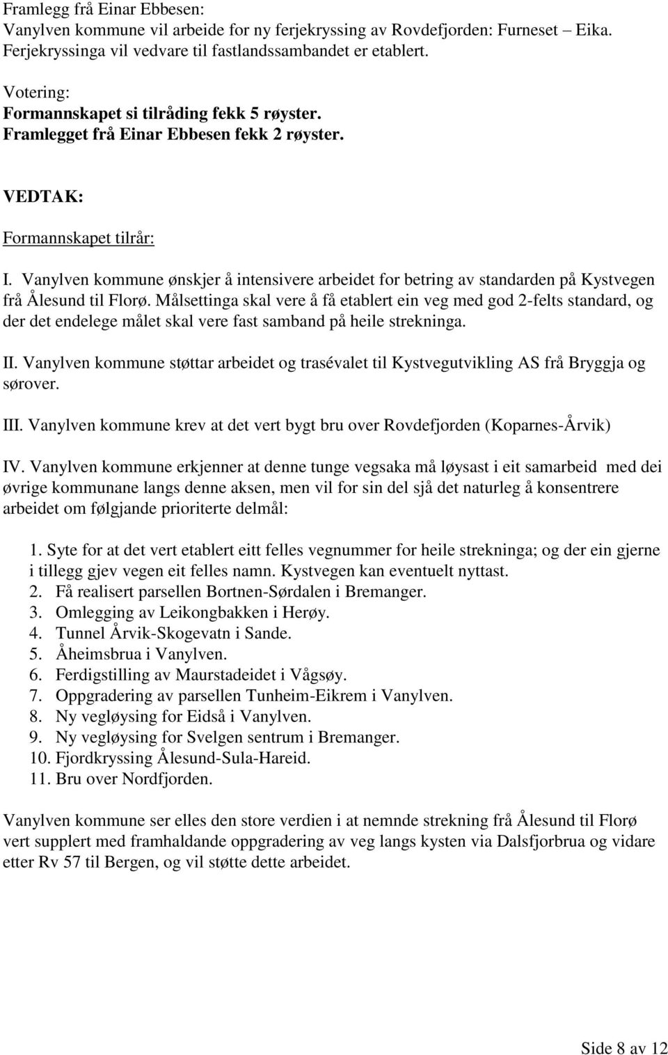 Vanylven kommune ønskjer å intensivere arbeidet for betring av standarden på Kystvegen frå Ålesund til Florø.