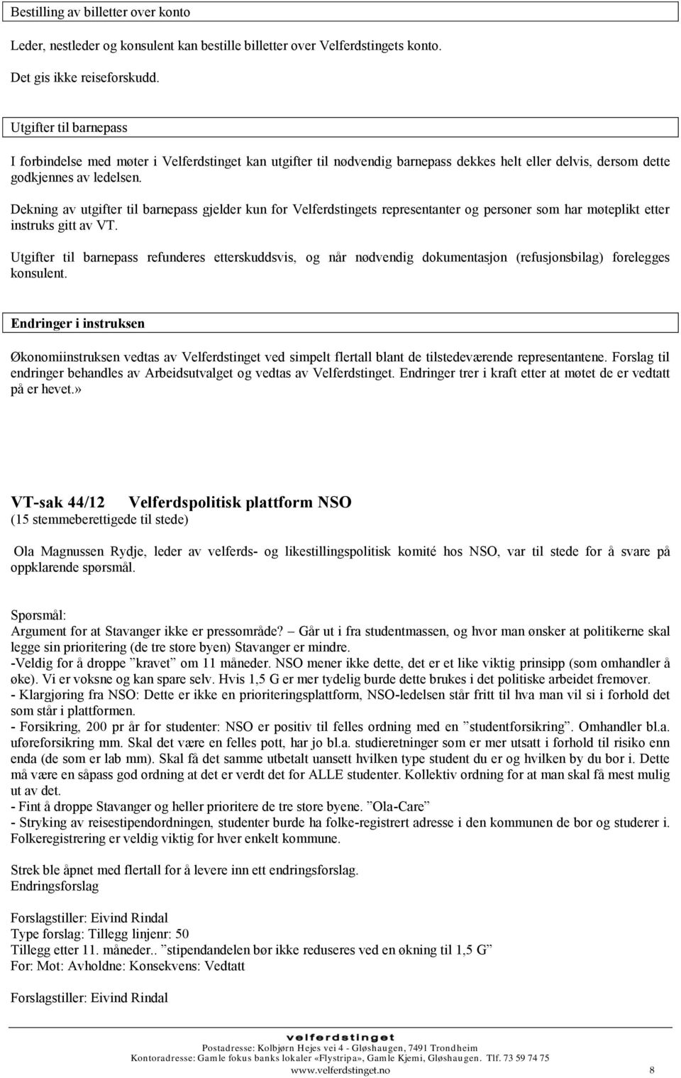 Dekning av utgifter til barnepass gjelder kun for Velferdstingets representanter og personer som har møteplikt etter instruks gitt av VT.