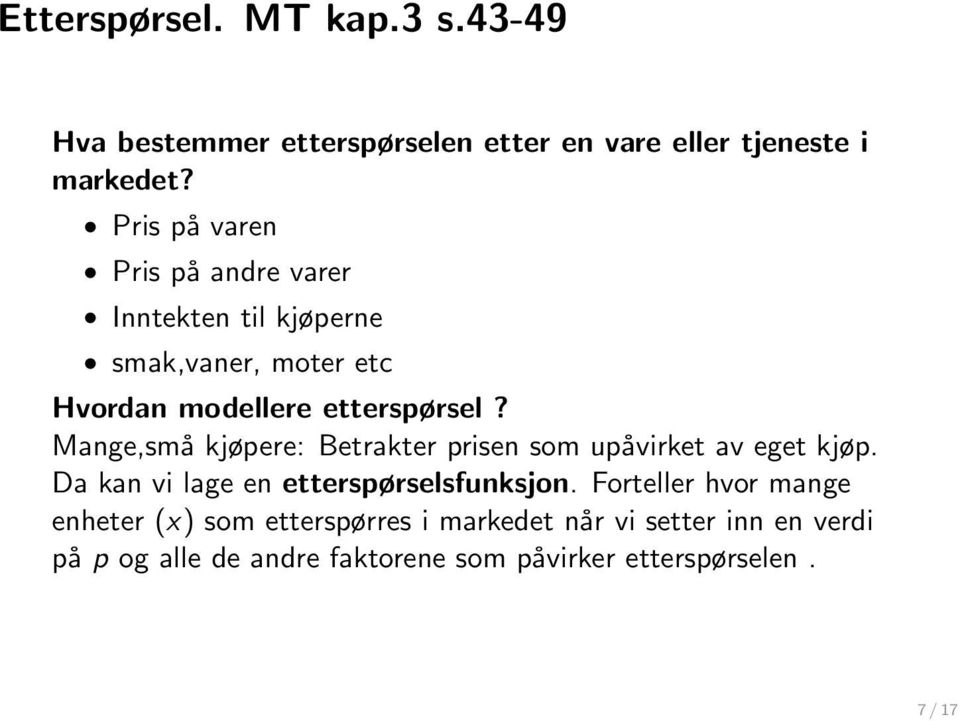 Mange,små kjøpere: Betrakter prisen som upåvirket av eget kjøp. Da kan vi lage en etterspørselsfunksjon.