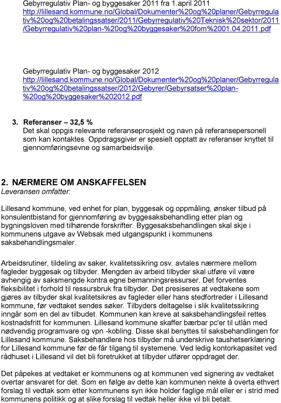 kommune.no/global/dokumenter%20og%20planer/gebyrregula tiv%20og%20betalingssatser/2012/gebyrer/gebyrsatser%20plan- %20og%20byggesaker%202012.pdf 3.