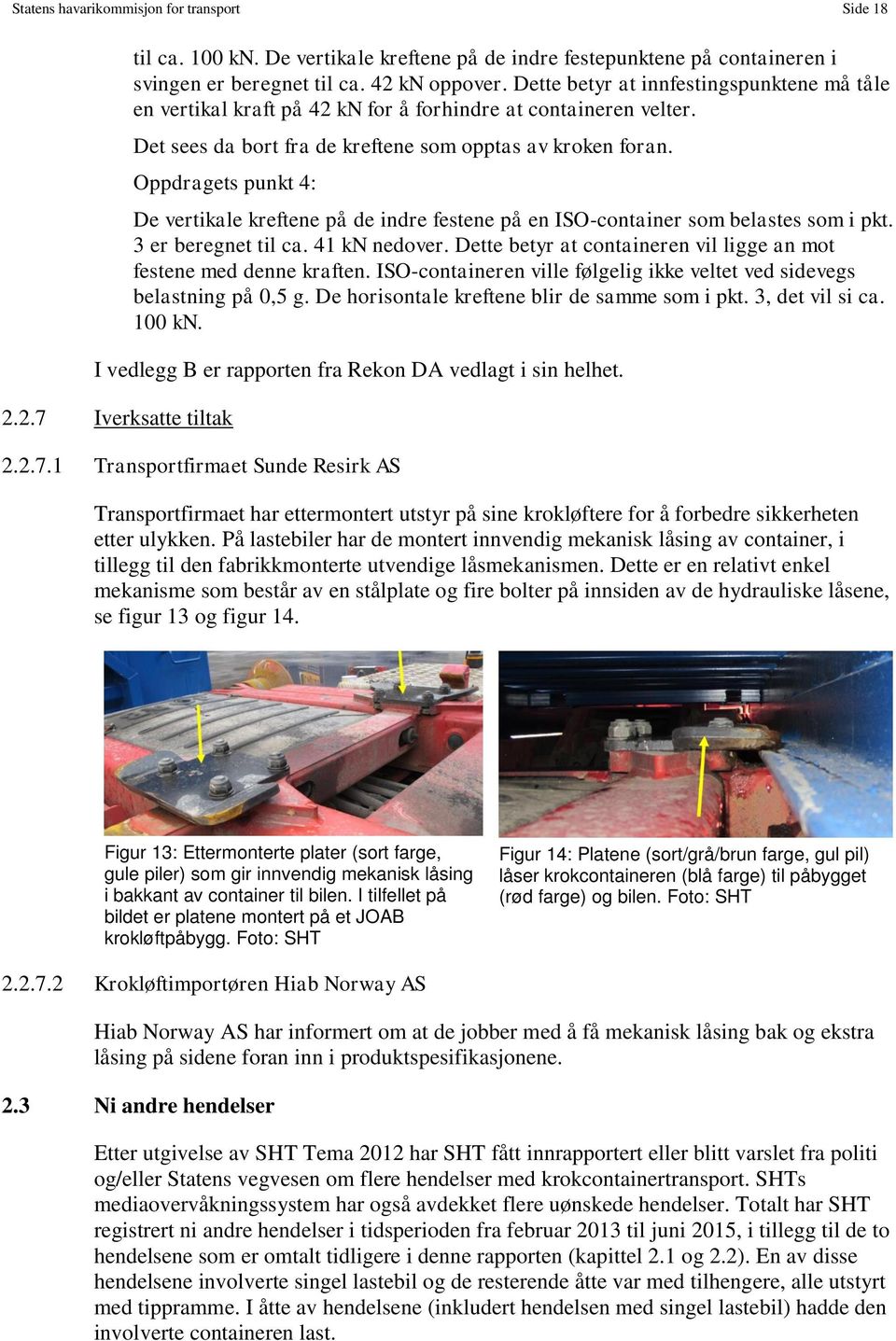 Oppdragets punkt 4: De vertikale kreftene på de indre festene på en ISO-container som belastes som i pkt. 3 er beregnet til ca. 41 kn nedover.