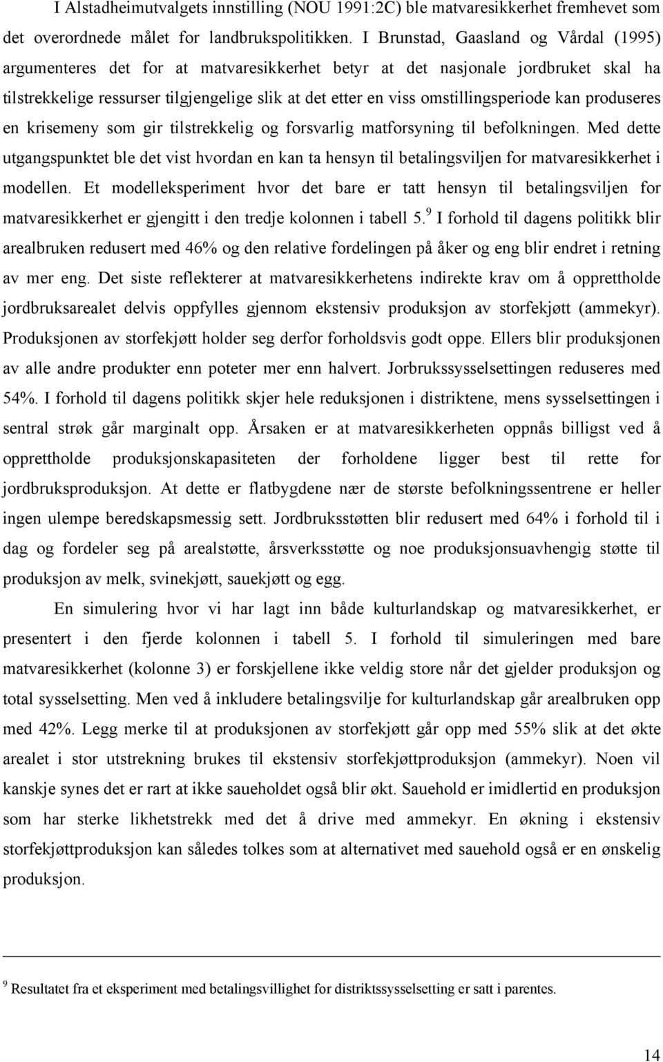 omstillingsperiode kan produseres en krisemeny som gir tilstrekkelig og forsvarlig matforsyning til befolkningen.