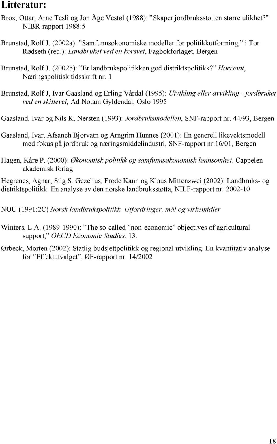 (2002b): Er landbrukspolitikken god distriktspolitikk? Horisont, Næringspolitisk tidsskrift nr.