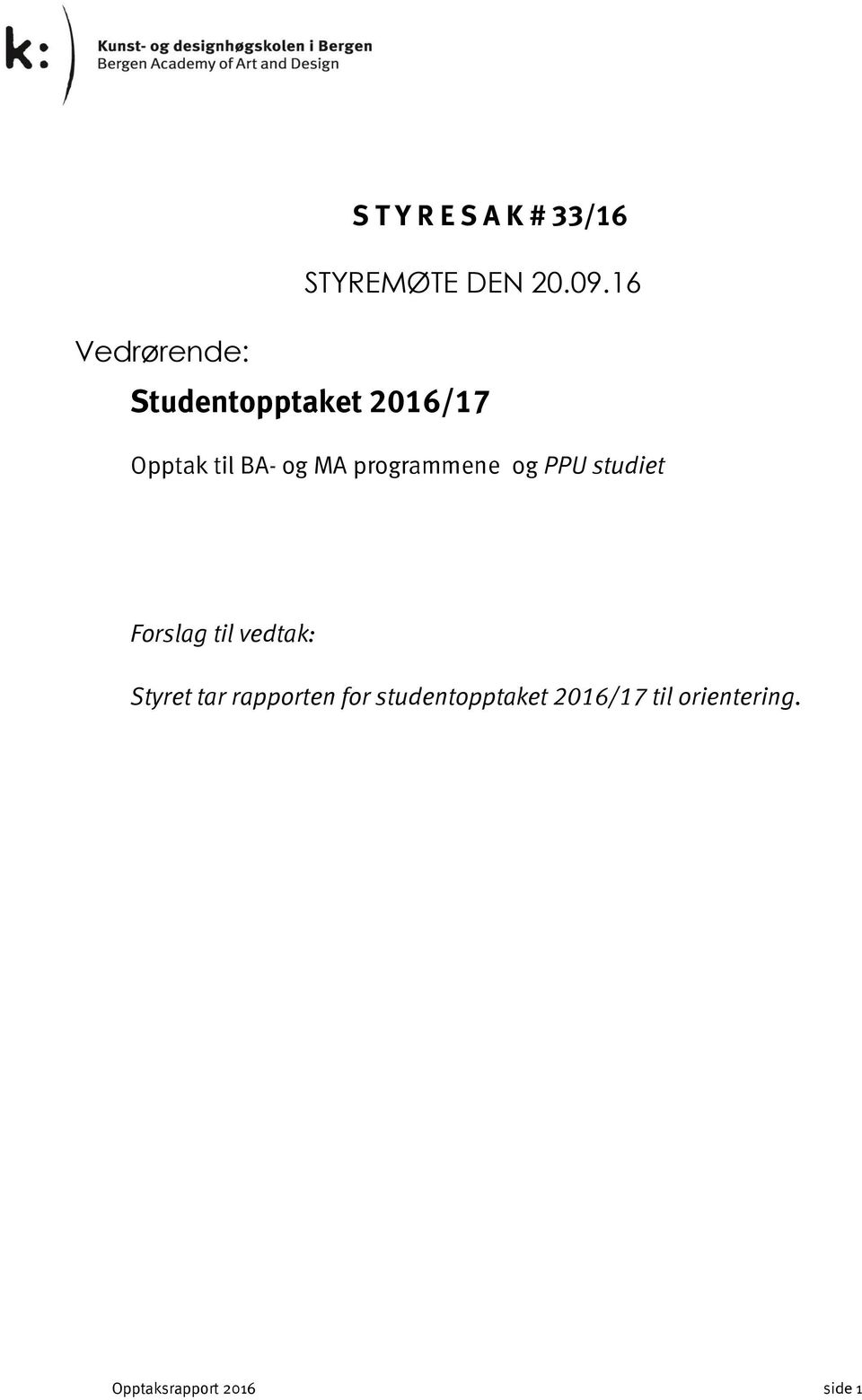 programmene og PPU studiet Forslag til vedtak: Styret tar