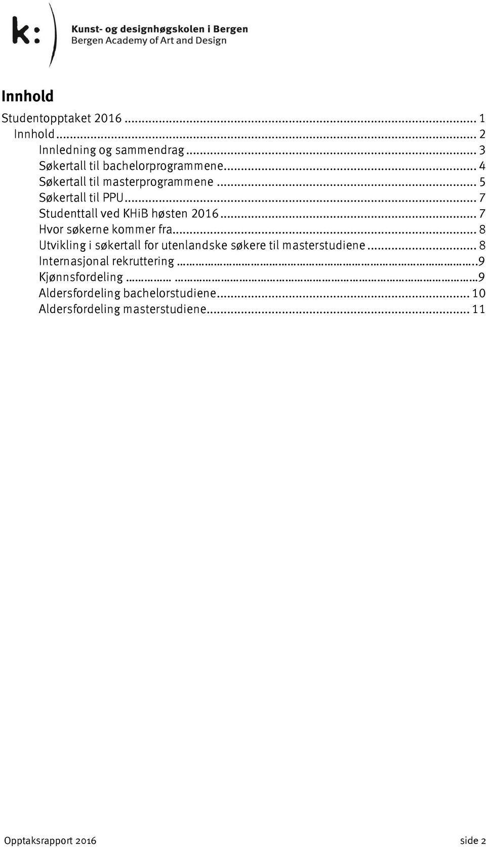 .. 7 Hvor søkerne kommer fra... 8 Utvikling i søkertall for utenlandske søkere til masterstudiene.