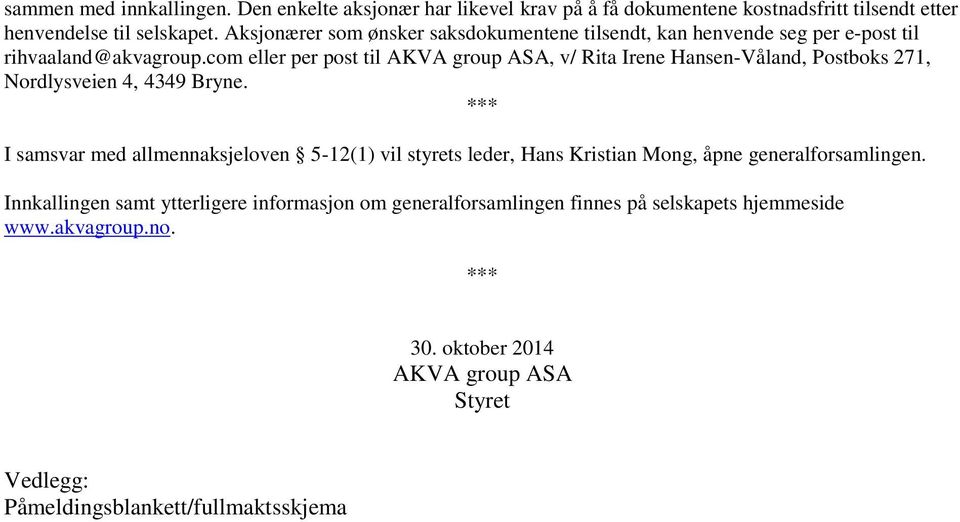 com eller per post til AKVA group ASA, v/ Rita Irene Hansen-Våland, Postboks 271, Nordlysveien 4, 4349 Bryne.