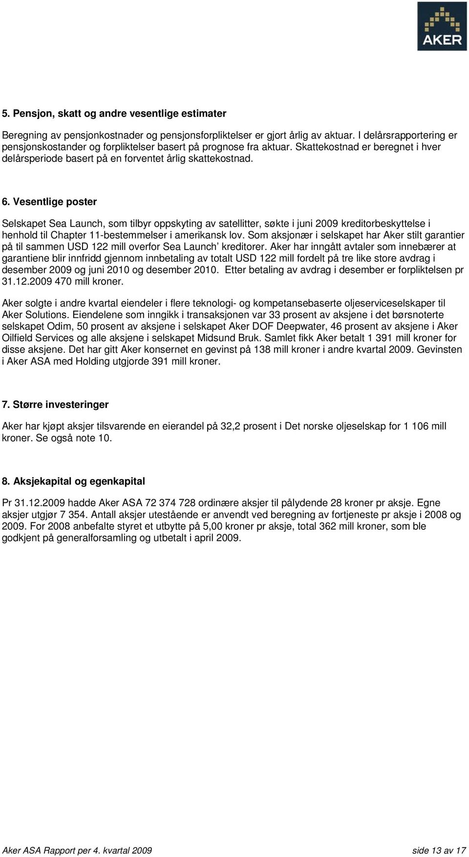 Vesentlige poster Selskapet Sea Launch, som tilbyr oppskyting av satellitter, søkte i juni 2009 kreditorbeskyttelse i henhold til Chapter 11-bestemmelser i amerikansk lov.