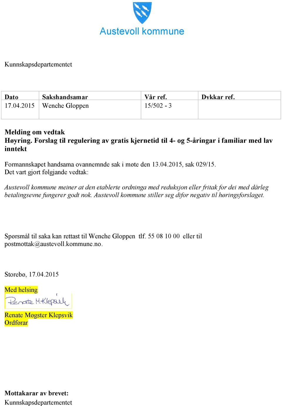 Det vart gjort følgjande vedtak: Austevoll kommune meiner at den etablerte ordninga med reduksjon eller fritak for dei med dårleg betalingsevne fungerer godt nok.