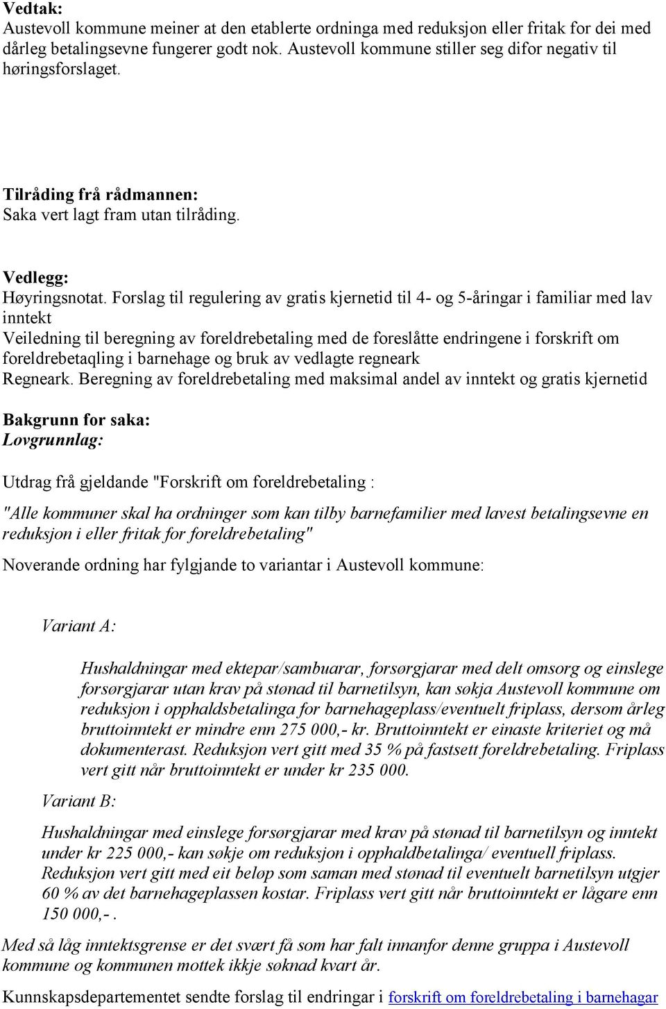 Forslag til regulering av gratis kjernetid til 4- og 5-åringar i familiar med lav inntekt Veiledning til beregning av foreldrebetaling med de foreslåtte endringene i forskrift om foreldrebetaqling i