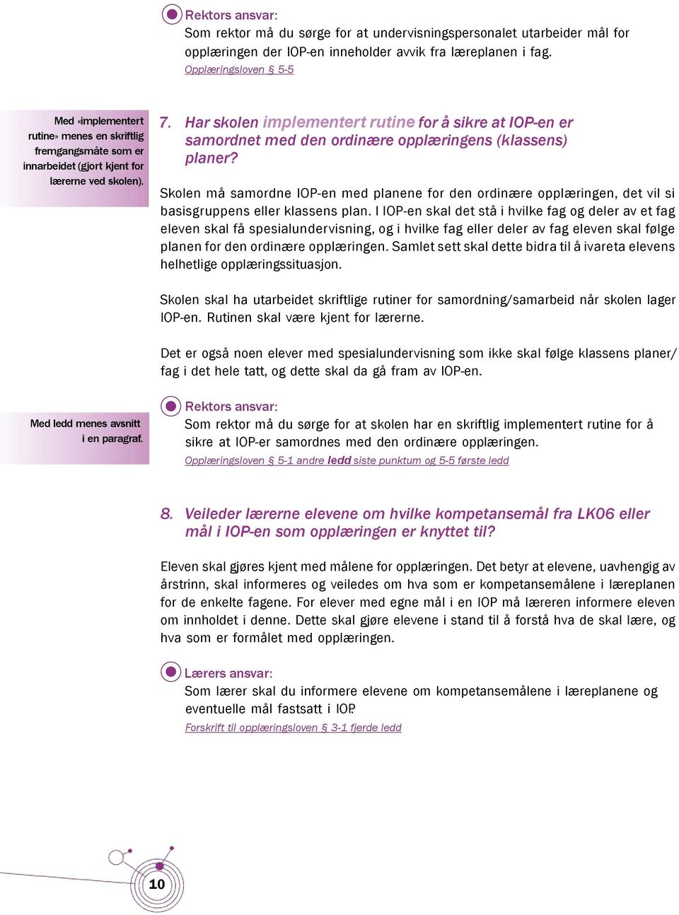 Har skolen implementert rutine for å sikre at IOP-en er samordnet med den ordinære opplæringens (klassens) planer?