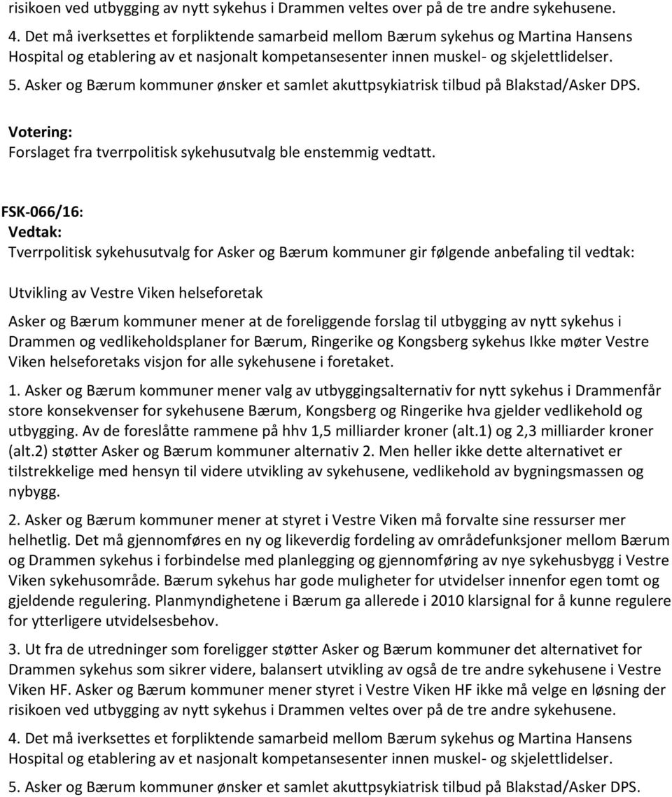 Asker og Bærum kommuner ønsker et samlet akuttpsykiatrisk tilbud på Blakstad/Asker DPS. Votering: Forslaget fra tverrpolitisk sykehusutvalg ble enstemmig vedtatt.